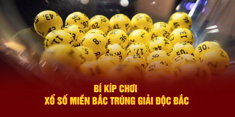 Bí kíp chơi xổ số miền Bắc trúng giải độc đắc