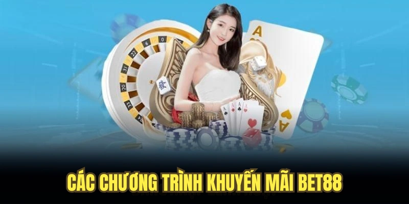 Các chương trình khuyến mãi BET88 cực Hot đáng tham gia