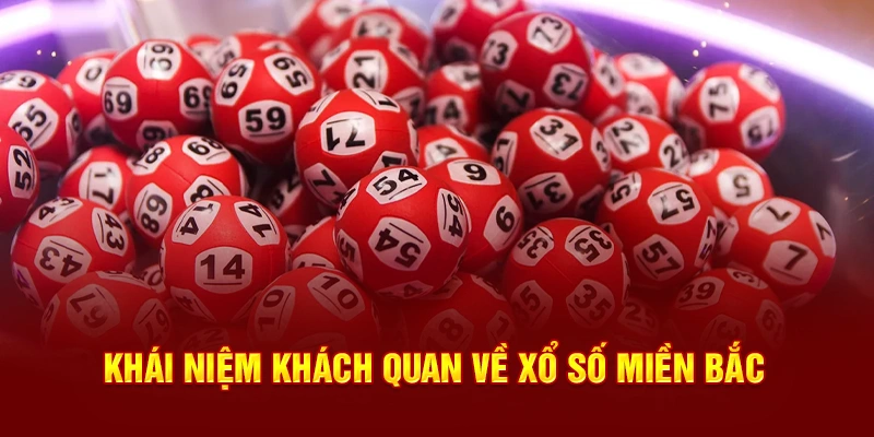 Khái niệm khách quan về xổ số miền Bắc