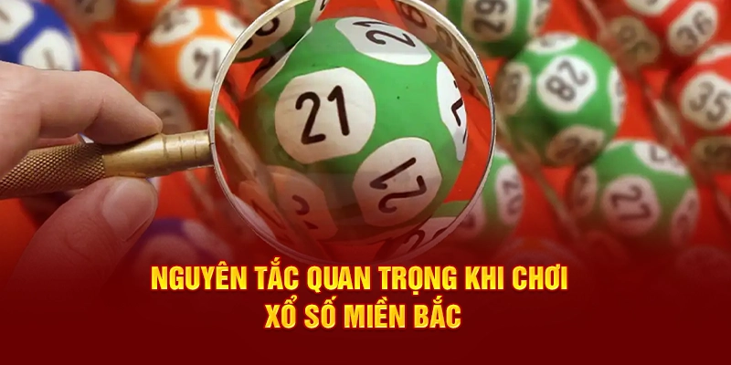 Nguyên tắc thiết yếu khi chơi xổ số miền Bắc