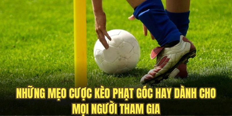 Những mẹo cược kèo phạt góc hay dành cho mọi người tham gia
