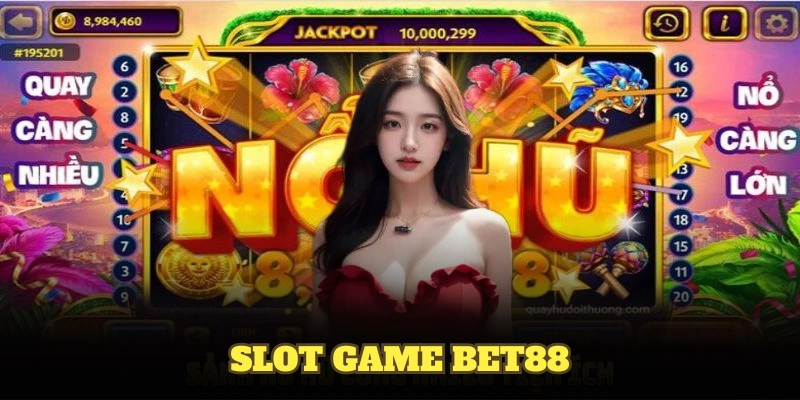 Slot Game BET88 Với Nhiều Tựa Game Hấp Dẫn Và Thưởng Cao