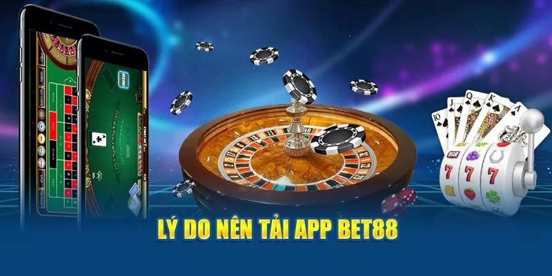Lợi ích khi cài đặt ứng dụng giải trí BET88