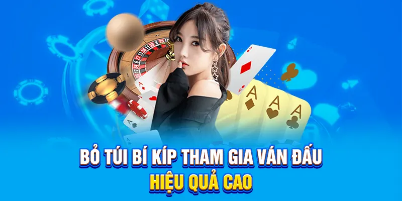 Bỏ túi bí kíp tham gia ván đấu hiệu quả cao