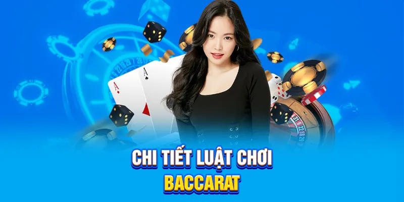 Chi tiết luật chơi Baccarat