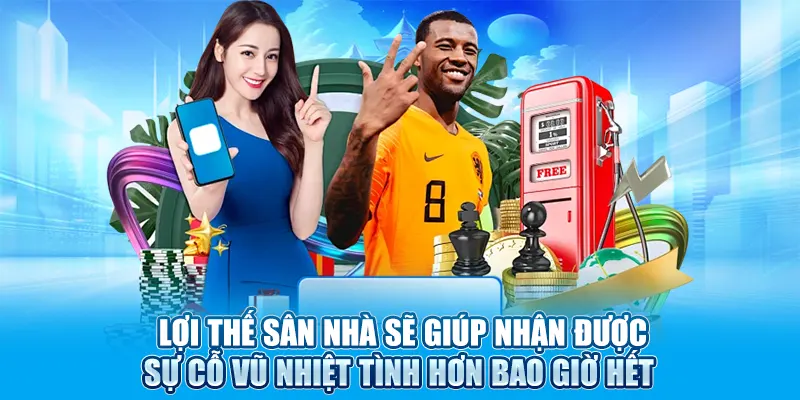 Lợi thế sân nhà sẽ giúp nhận được sự cỗ vũ nhiệt tình hơn bao giờ hết