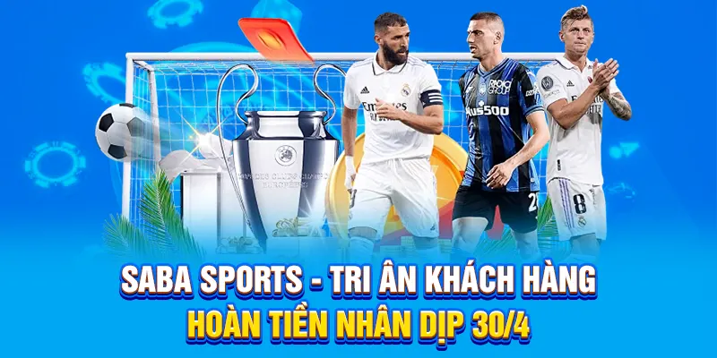 Saba Sports - Tri Ân Khách Hàng, Hoàn Tiền Nhân Dịp 30/4