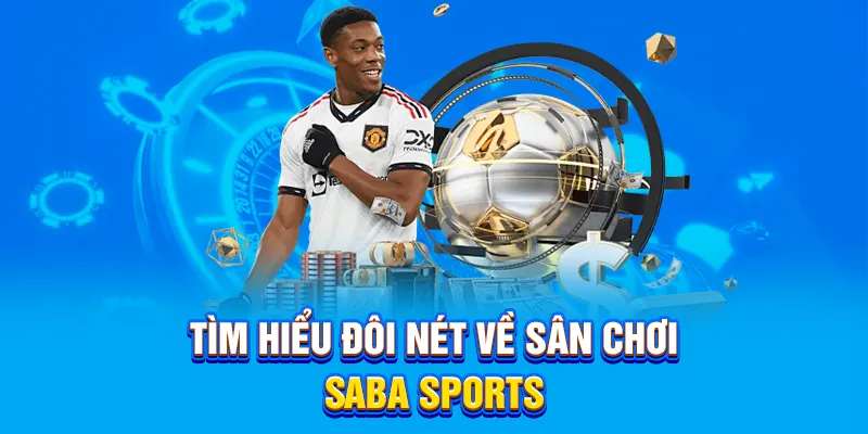 Tìm hiểu đôi nét về sân chơi Saba Sports